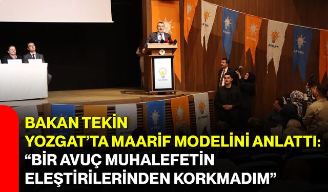 Bakan Tekin Yozgat’ta Maarif Modelini Anlattı: “Bir Avuç Muhalefetin Eleştirilerinden Korkmadım”