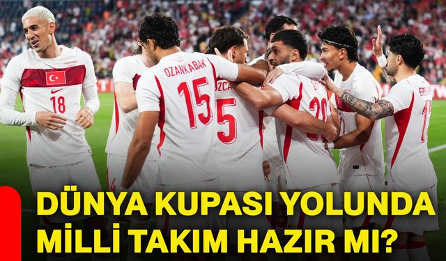 Dünya kupası yolunda milli takım hazır mı?