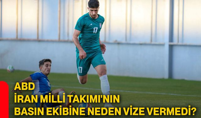 ABD, İran Milli Takımı'nın basın ekibine neden vize vermedi?
