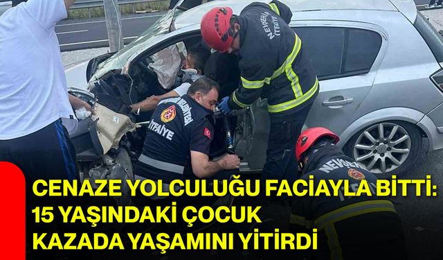 Cenaze yolculuğu faciayla bitti: 15 yaşındaki çocuk kazada yaşamını yitirdi