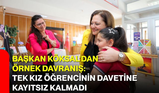 Başkan Köksal’dan örnek davranış: Tek kız öğrencinin davetine kayıtsız kalmadı