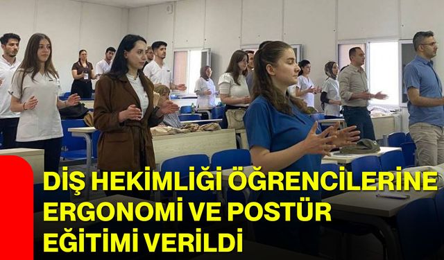 Diş Hekimliği öğrencilerine ergonomi ve postür eğitimi verildi