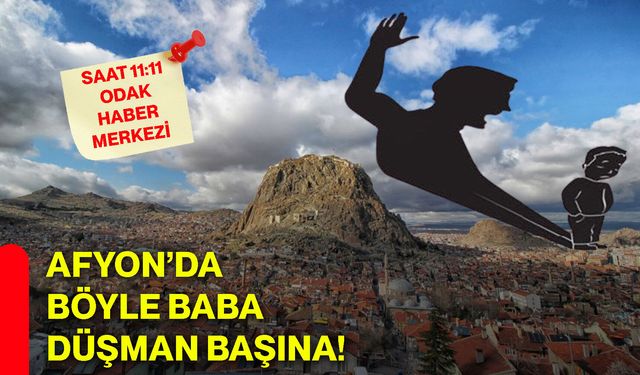 Afyon’da böyle baba düşman başına!