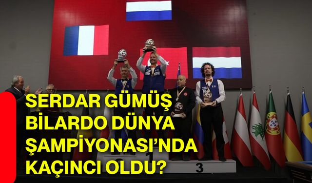 Serdar Gümüş Bilardo Dünya Şampiyonası’nda kaçıncı oldu?