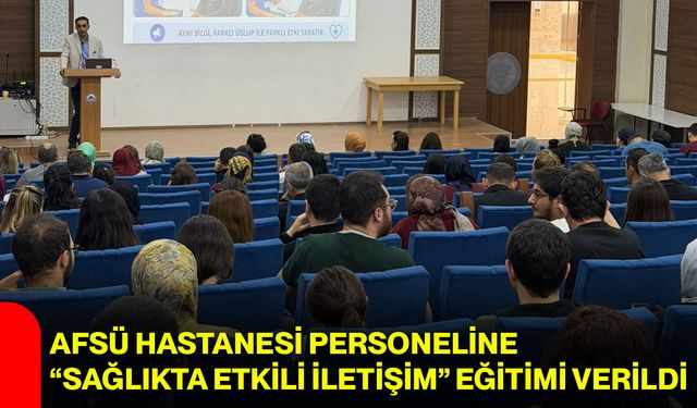 AFSÜ Hastanesi personeline “Sağlıkta Etkili İletişim” eğitimi verildi