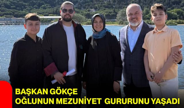 Başkan Gökçe Oğlunun Mezuniyet Gururunu Yaşadı