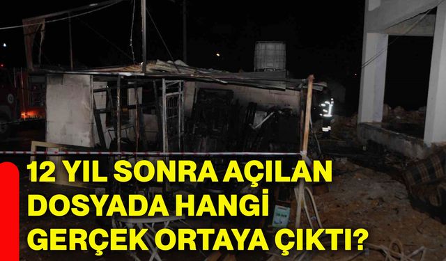 12 yıl sonra açılan dosyada hangi gerçek ortaya çıktı?