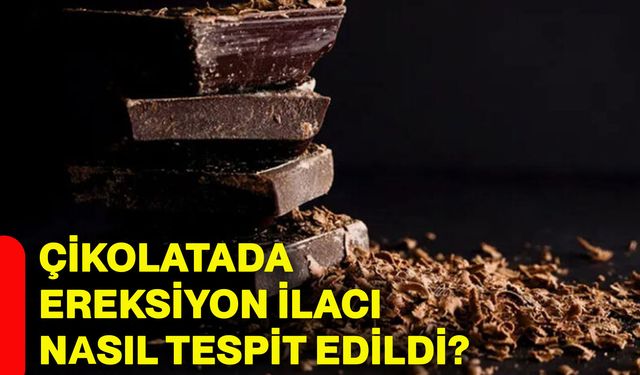 Çikolatada ereksiyon ilacı nasıl tespit edildi?