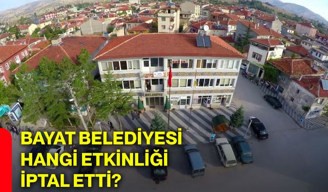 Bayat Belediyesi hangi etkinliği iptal etti?