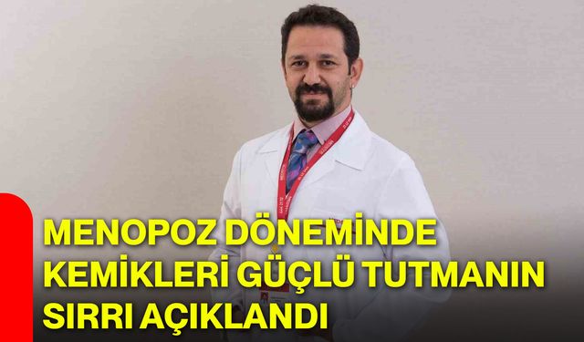 Menopoz döneminde kemikleri güçlü tutmanın sırrı açıklandı