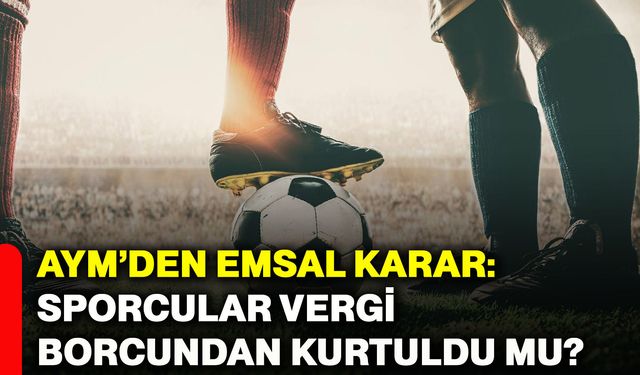 AYM’den emsal karar: Sporcular vergi borcundan kurtuldu mu?