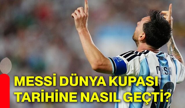 Messi Dünya Kupası tarihine nasıl geçti?
