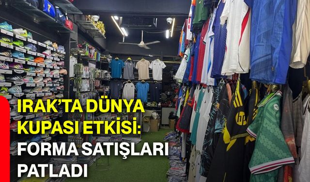 Irak’ta Dünya Kupası etkisi: Forma satışları patladı
