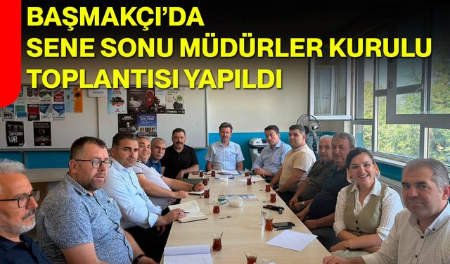 Başmakçı’da sene sonu müdürler kurulu toplantısı yapıldı