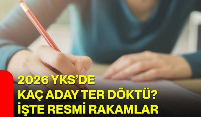 2026 YKS’de kaç aday ter döktü? İşte resmi rakamlar