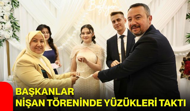 Başkanlar nişan töreninde yüzükleri taktı
