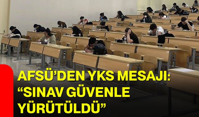 AFSÜ’den YKS mesajı: “Sınav güvenle yürütüldü”