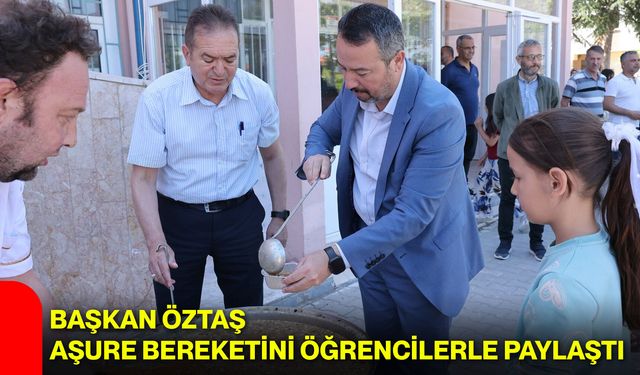 Başkan Öztaş aşure bereketini öğrencilerle paylaştı