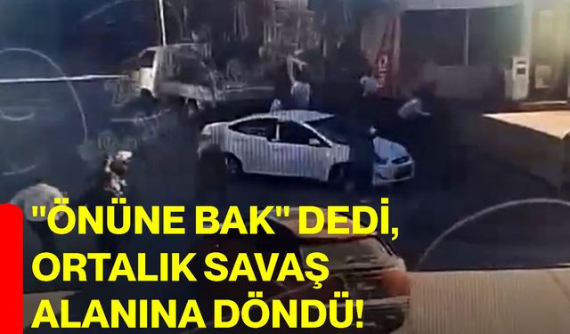 "Önüne bak" dedi, ortalık savaş alanına döndü!