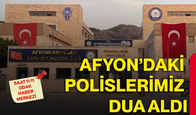 Afyon’daki Polislerimiz dua aldı