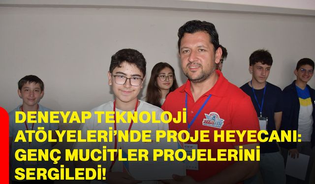 Deneyap Teknoloji Atölyeleri’nde proje heyecanı: Genç mucitler projelerini sergiledi