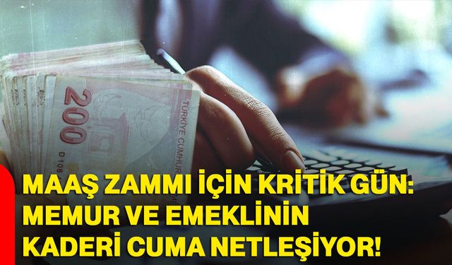 Maaş zammı için kritik gün: Memur ve emeklinin kaderi Cuma netleşiyor