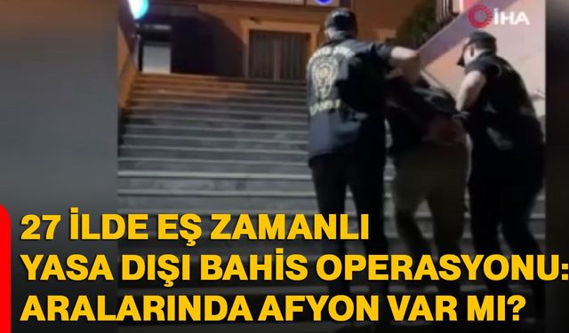 27 ilde eş zamanlı yasa dışı bahis operasyonu: 79 gözaltı