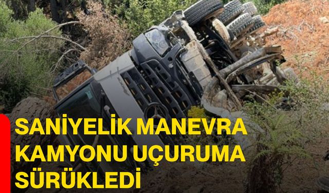Saniyelik manevra kamyonu uçuruma sürükledi