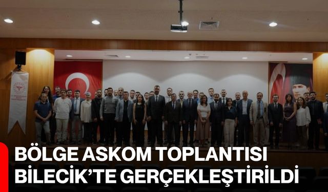Bölge ASKOM toplantısı Bilecik’te gerçekleştirildi