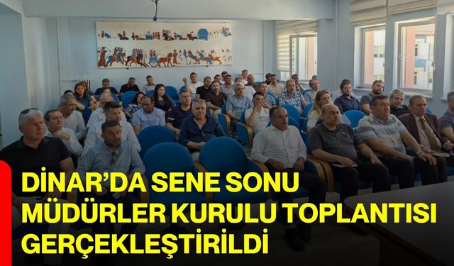 Dinar’da sene sonu Müdürler Kurulu Toplantısı gerçekleştirildi