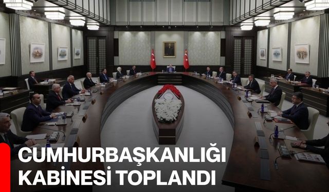 Cumhurbaşkanlığı Kabinesi toplandı
