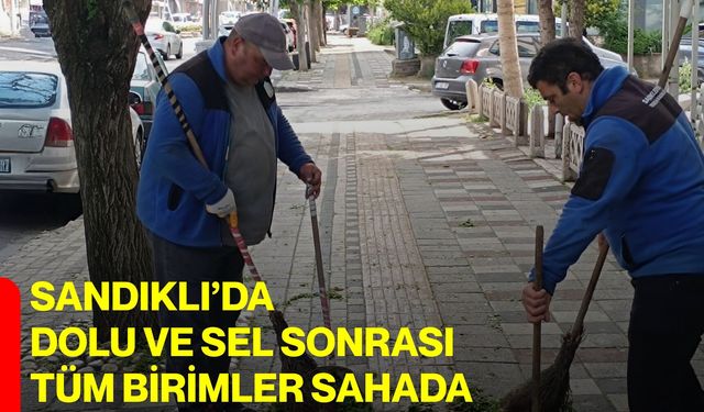 Sandıklı’da dolu ve sel sonrası tüm birimler sahada