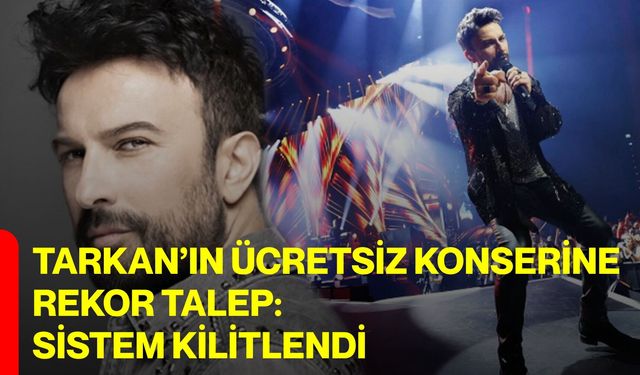 Tarkan’ın ücretsiz konserine rekor talep:  Sistem kilitlendi