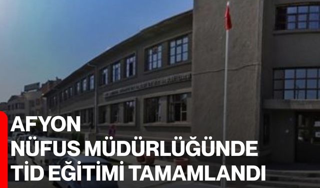 Afyon Nüfus Müdürlüğünde TİD Eğitimi tamamlandı