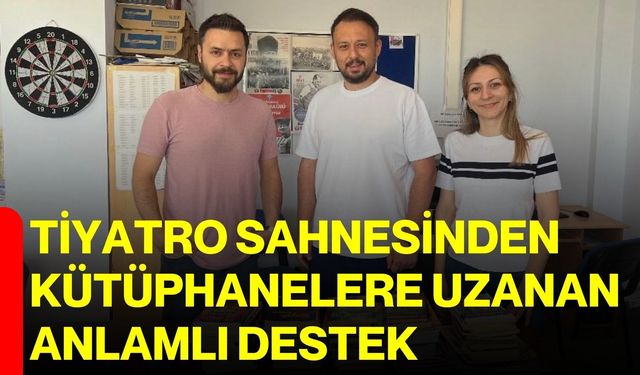 Tiyatro sahnesinden kütüphanelere uzanan anlamlı destek