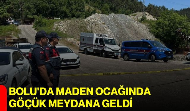 Bolu'da maden ocağında göçük meydana geldi