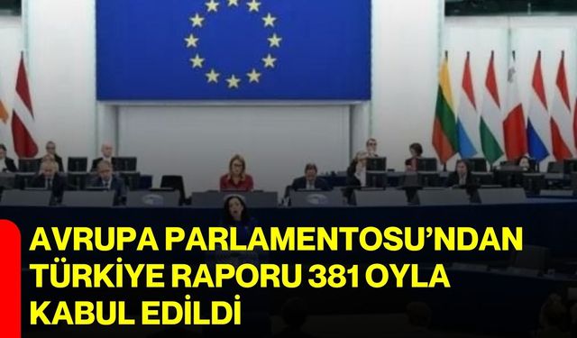 Avrupa Parlamentosu’ndan Türkiye Raporu 381 oyla kabul edildi
