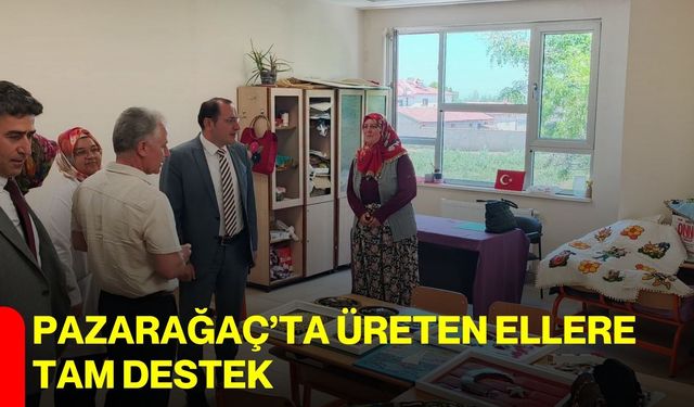 Pazarağaç’ta üreten ellere tam destek