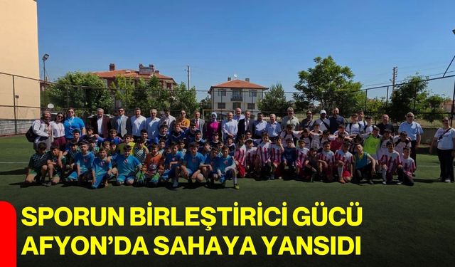 Sporun birleştirici gücü Afyon’da sahaya yansıdı