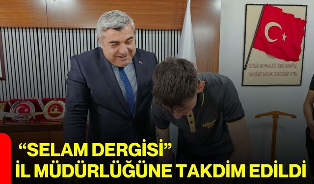 “Selam Dergisi” İl Müdürlüğüne Takdim Edildi