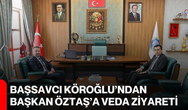 Başsavcı Köroğlu’ndan Başkan Öztaş’a veda ziyareti