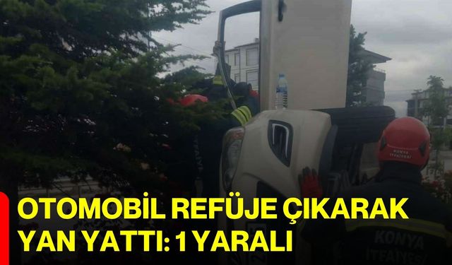 Otomobil refüje çıkarak yan yattı: 1 yaralı