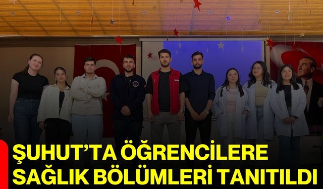Şuhut’ta öğrencilere sağlık bölümleri tanıtıldı