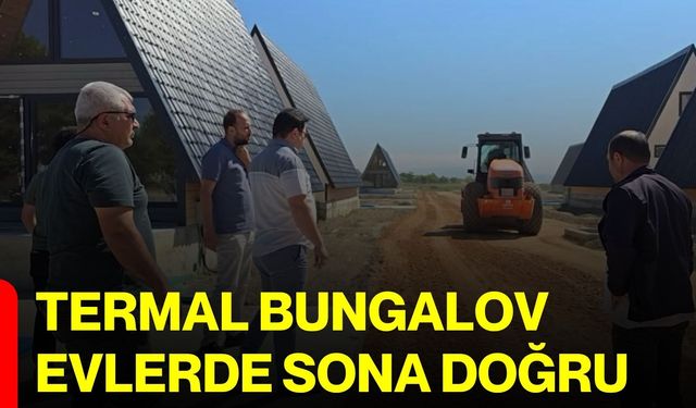 Termal bungalov evlerde sona doğru
