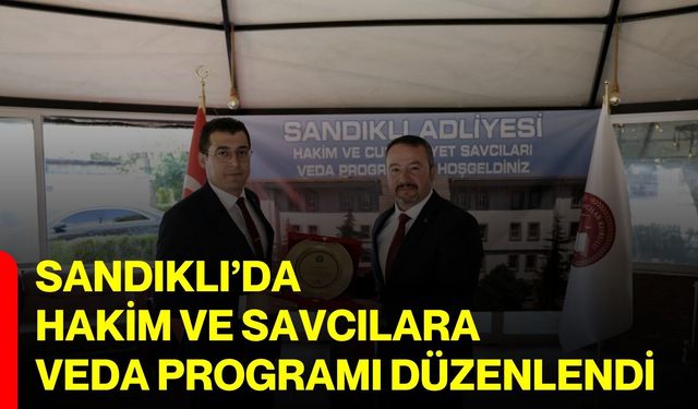 Sandıklı’da hakim ve savcılara veda programı düzenlendi
