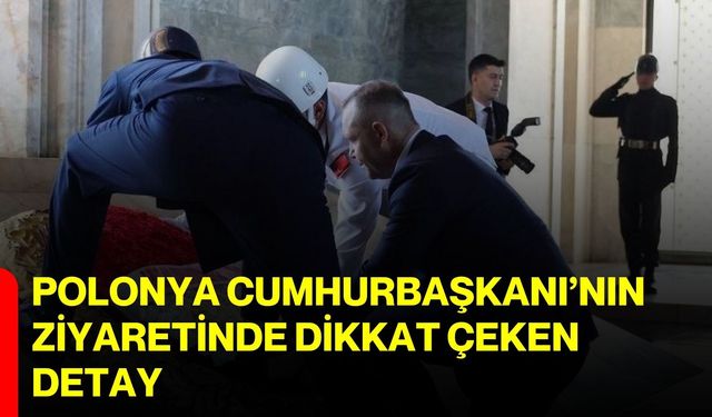 Polonya Cumhurbaşkanı’nın ziyaretinde dikkat çeken detay