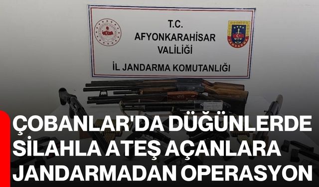 Çobanlar'da düğünlerde silahla ateş açanlara jandarmadan operasyon