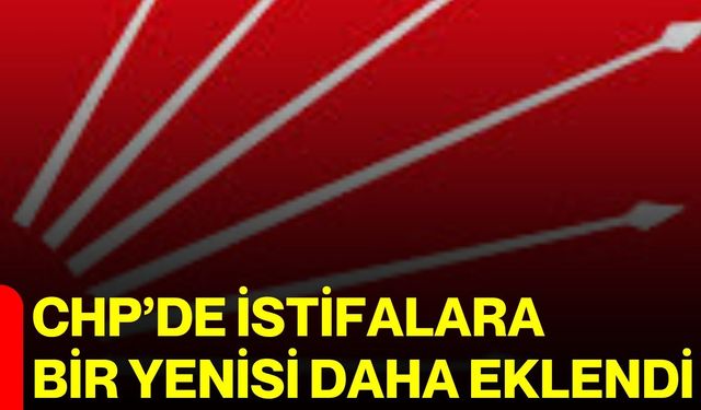 CHP’de istifalara bir yenisi daha eklendi