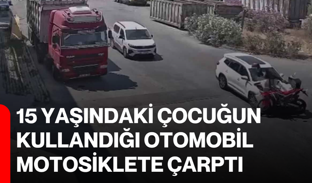 15 yaşındaki çocuğun kullandığı otomobil motosiklete çarptı