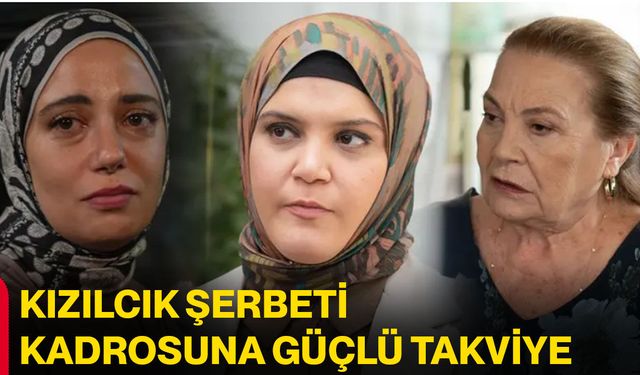 Kızılcık şerbeti kadrosuna güçlü takviye